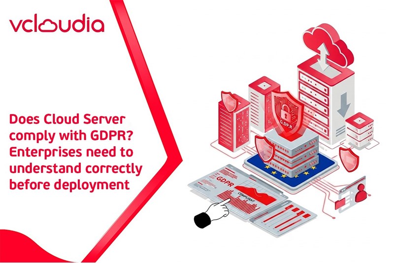Does Cloud Server comply with GDPR? Enterprises need to understand correctly before deployment