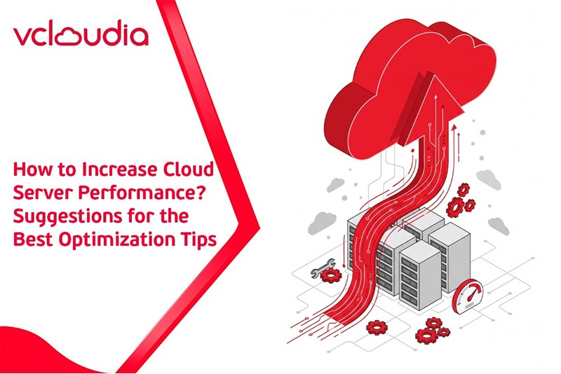 How to Increase Cloud Server Performance? Suggestions for the Best Optimization Tips