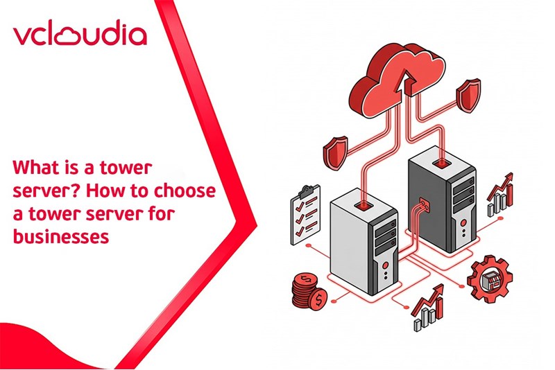 What is a tower server? How to choose a tower server for businesses