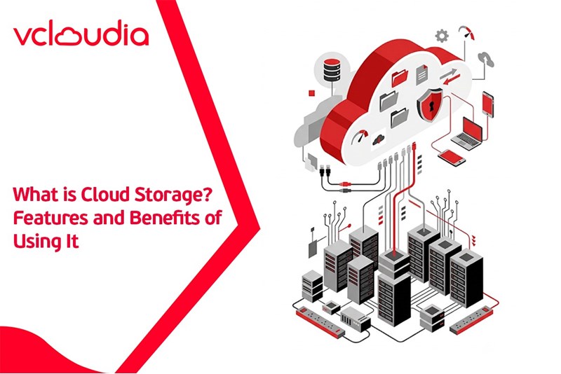 What is Cloud Storage? Features and Benefits of Using It
