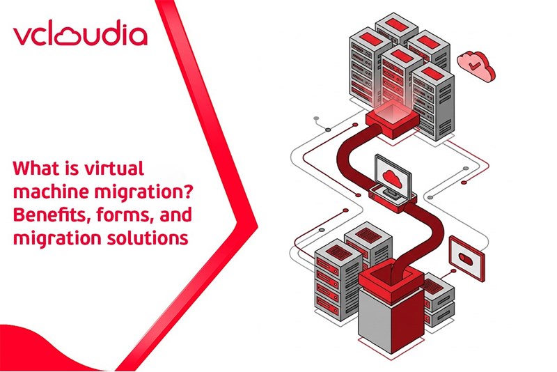 What is virtual machine migration? Benefits, forms, and migration solutions